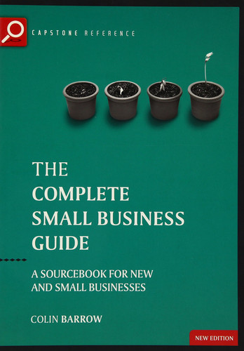 The Complete Small Business Guide A sourcebook for new and small businesses