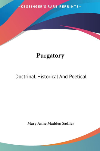 Purgatory: Doctrinal, Historical And Poetical