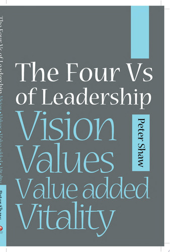 The Four Vs of Leadership Vision, Values, Value-added and Vitality