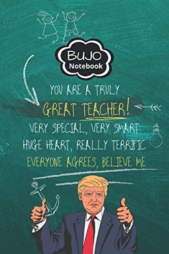 BUJO Notebook: funny gift idea for teachers with donald trump saying, teachers gifts for birthday (German Edition)