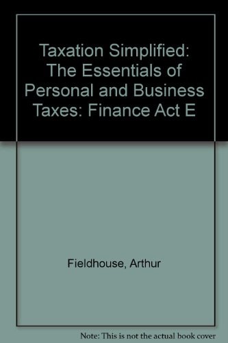 Taxation Simplified: The Essentials of Personal and Business Taxes: Finance Act E