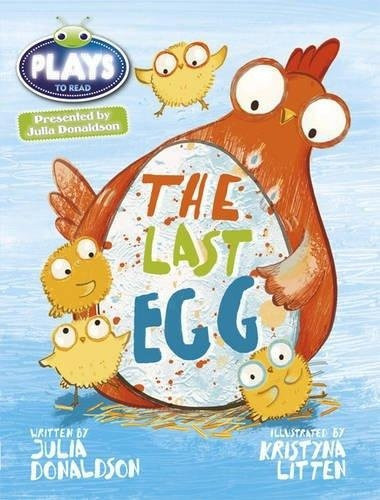 Julia Donaldson Plays: the Last Egg: Blue (KS1) / 1B (Bug Club)