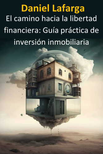 Libertad Financiera: Guía práctica de inversión inmobiliaria (Spanish Edition)
