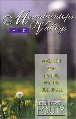 Mountaintops and Valleys Poems on Man, Nature and the God of All