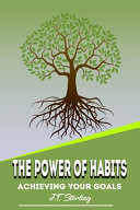 The Power of Habits - Achieving Your Goals
