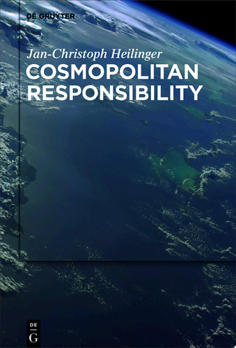 Cosmopolitan Responsibility Global Injustice, Relational Equality, and Individual Agency - Jan-Christoph Heilinger