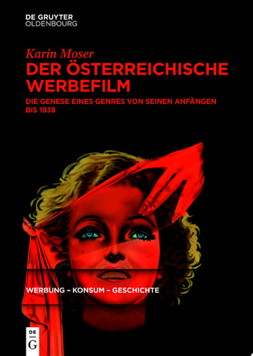 Der österreichische Werbefilm Die Genese eines Genres von seinen Anfängen bis 1938 - Karin Moser