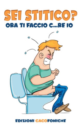 SEI STITICO? ORA TI FACCIO C...RE IO: Frasi Motivazionali, Attività ed Indovinelli Senza Senso, per Farla Uscire Tutta e Subito (Italian Edition)