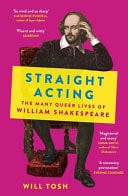 Straight Acting The Many Queer Lives of William Shakespeare