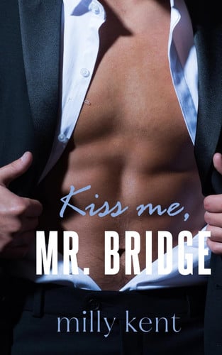 Kiss Me, Mr. Bridge: A Best Friend's Dad Romance (No Strings Attached)