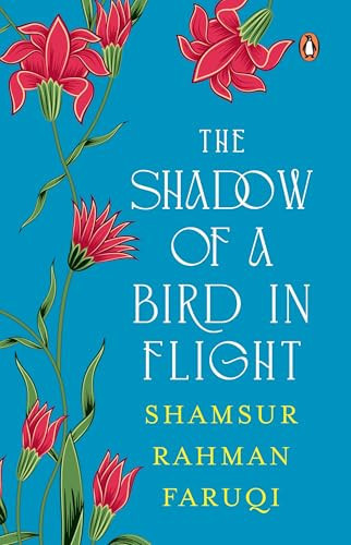 The Shadow of a Bird in Flight A Collection of Persian Verses with Parallel English Translations; Selection and Translation by Padma Shri Shamsur Rahman Faruqi