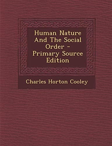 Human Nature and the Social Order - Primary Source Edition