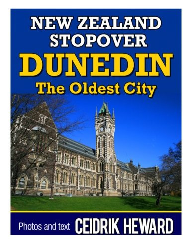 New Zealand Stopover: Dunedin The Oldest City