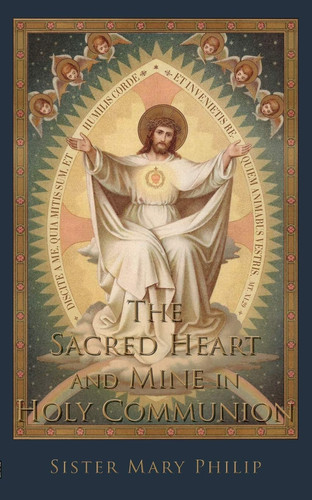 The Sacred Heart and Mine in Holy Communion Thoughts Drawn from the Titles of the Sacred Heart