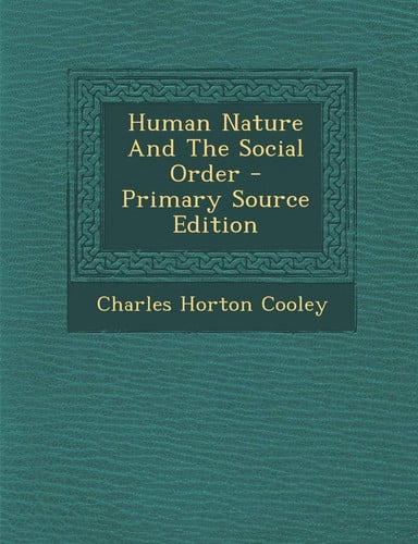 Human Nature and the Social Order - Primary Source Edition