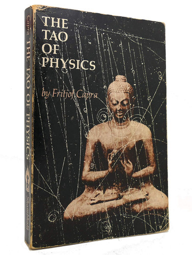 The Tao of Physics An Exploration of the Parallels Between Modern Physics and Eastern Mysticism