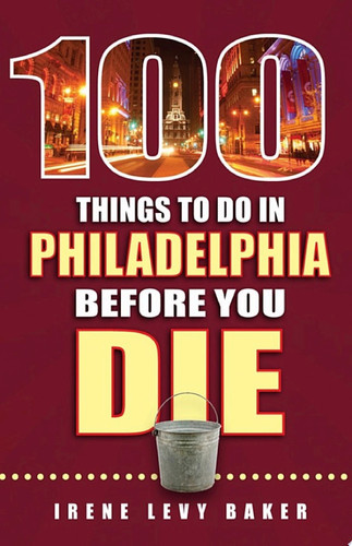 100 Things to Do in Philadelphia Before You Die