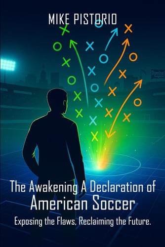 The Awakening: A Declaration of American Soccer: Exposing the Flaws, Reclaiming the Future