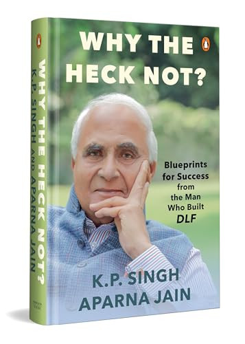 Why the Heck Not? Blueprints for Success from the Man who Built DLF