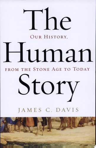 The Human Story Our History, From the Stone Age to Today