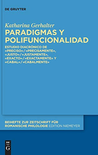 Paradigmas y polifuncionalidad estudio diacrónico de preciso/precisamente, justo/justamente, exacto/exactamente y cabal/cabalmente