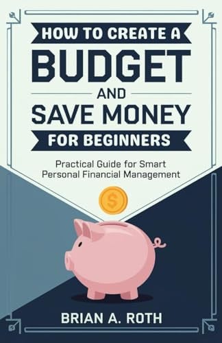 How To Create A Budget And Save Money For Beginners Practical Guide for Smart Personal Financial Management