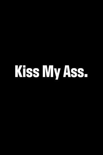 KISS MY ASS: The subtle art of not giving a fuck about your ennemies, or your Ex