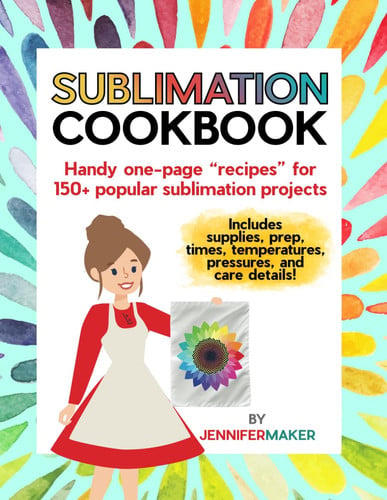 Sublimation Cookbook Handy One-Page Recipes for 150+ Popular Sublimation Projects