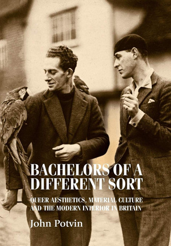 Bachelors of a Different Sort Queer Aesthetics, Material Culture and the Modern Interior in Britain