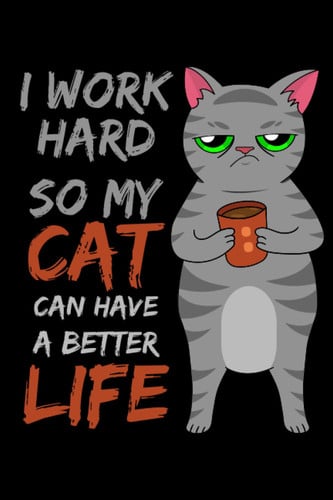 I Work Hard so my Cat can Have a Better Life Cute Kawaii Lined Notebook Journal: 6"x9" Cute Notebook with Cute Cat Illustrations for Cat Lovers