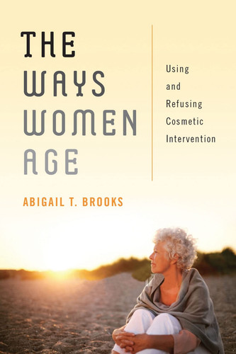 The Ways Women Age Using and Refusing Cosmetic Intervention