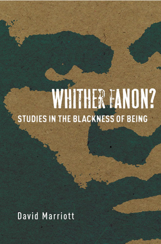 Whither Fanon? Studies in the Blackness of Being