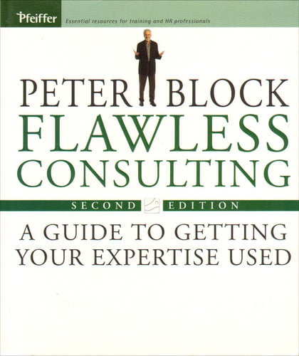 Flawless Consulting: A Guide to Getting Your Expertise Used