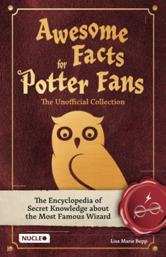 Awesome Facts for Potter Fans The Unofficial Collection : the Encyclopedia of Secret Knowledge about the Most Famous Wizard