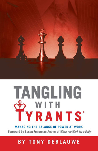 Tangling with Tyrants Managing the Balance of Power at Work