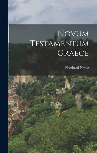 Novum Testamentum Graece - Eberhard Nestle