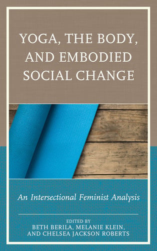 Yoga, the Body, and Embodied Social Change An Intersectional Feminist Analysis