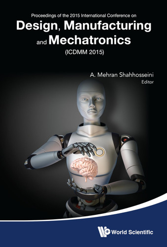Design, Manufacturing and Mechatronics Proceedings of the 2015 International Conference on Design, Manufacturing, and Mechatronics (ICDMM2015), Wuhan, China, April 17-18, 2015
