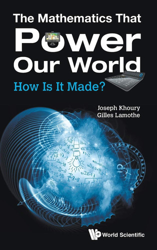 The Mathematics that Power Our World How is it Made?
