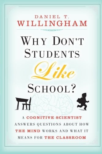 Why Don't Students Like School? A Cognitive Scientist Answers Questions About How the Mind Works and What It Means for the Classroom