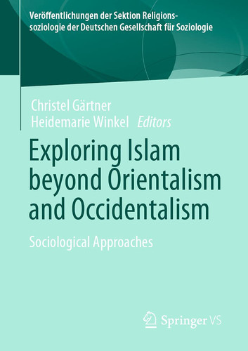 Exploring Islam beyond Orientalism and Occidentalism Sociological Approaches