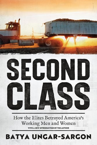 Second Class How the Elites Betrayed America's Working Men and Women