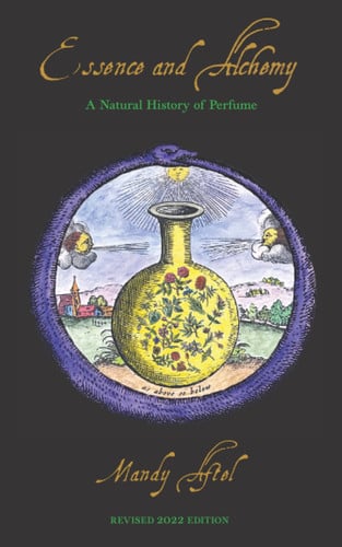 Essence and Alchemy A Natural History of Perfume
