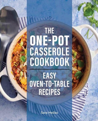 The One-Pot Casserole Cookbook Easy Oven-to-Table Recipes