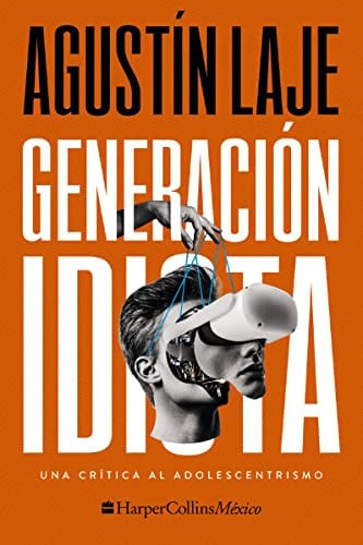 Generación idiota una crítica al adolescentrismo - Agustin Laje
