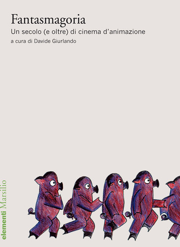 Fantasmagoria Un secolo (e oltre) di cinema d'animazione - Davide Giurlando