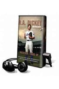 Wherever I Wind Up: My Quest for Truth, Authenticity and the Perfect Knuckleball