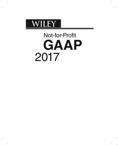 Wiley Not-for-Profit GAAP 2017 Interpretation and Application of Generally Accepted Accounting Principles