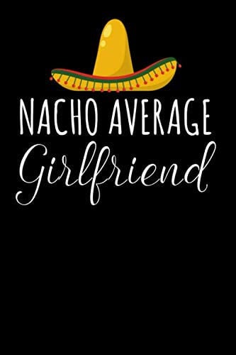 Nacho Average Girlfriend Lined Notebook: Funny Valentines Day Gift Ideas
