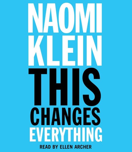 This Changes Everything: Capitalism vs. The Climate